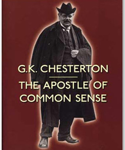 G. K. Chesterton The Apostle of Common Sense
